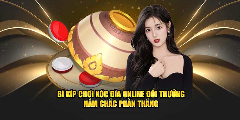 Bí kíp chơi xóc đĩa online đổi thưởng nắm chắc phần thắng