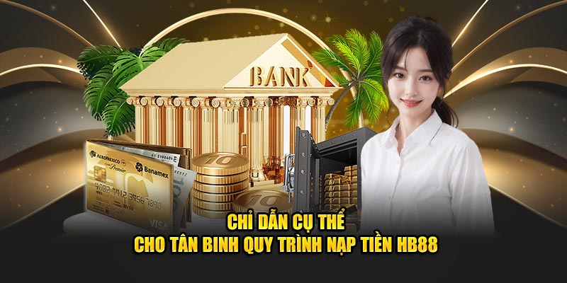 Chỉ dẫn cụ thể cho tân binh quy trình nạp tiền HB88