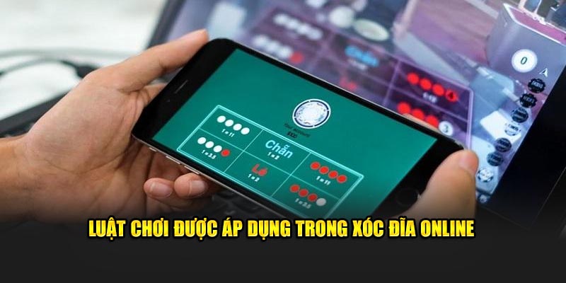 Luật lệ được áp dụng trong xóc đĩa online