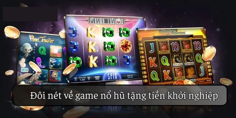 Top những game nổ hũ tặng tiền khởi nghiệp hot nhất 2024